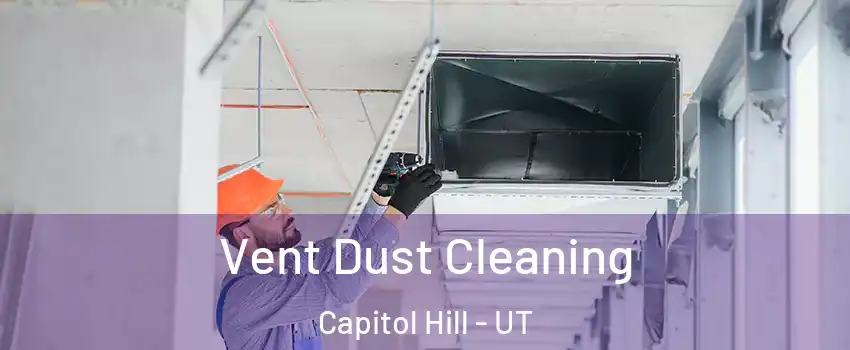 Vent Dust Cleaning Capitol Hill - UT