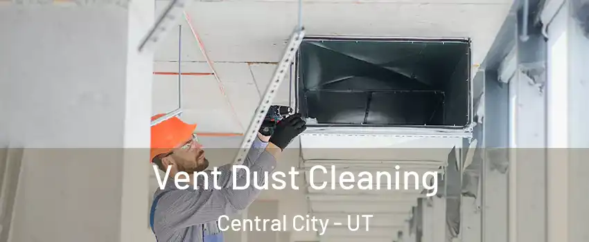 Vent Dust Cleaning Central City - UT