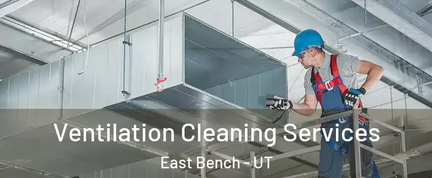 Ventilation Cleaning Services East Bench - UT