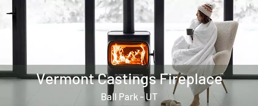 Vermont Castings Fireplace Ball Park - UT