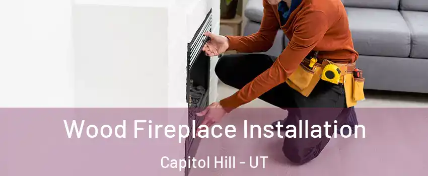 Wood Fireplace Installation Capitol Hill - UT