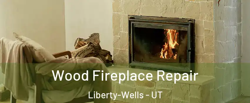 Wood Fireplace Repair Liberty-Wells - UT