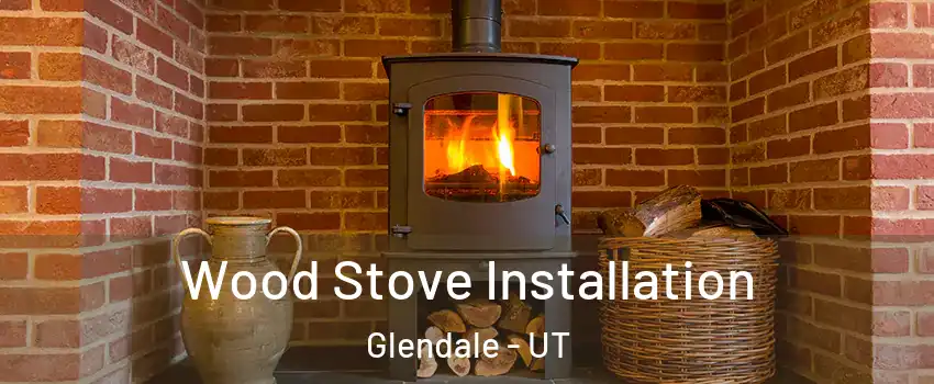 Wood Stove Installation Glendale - UT