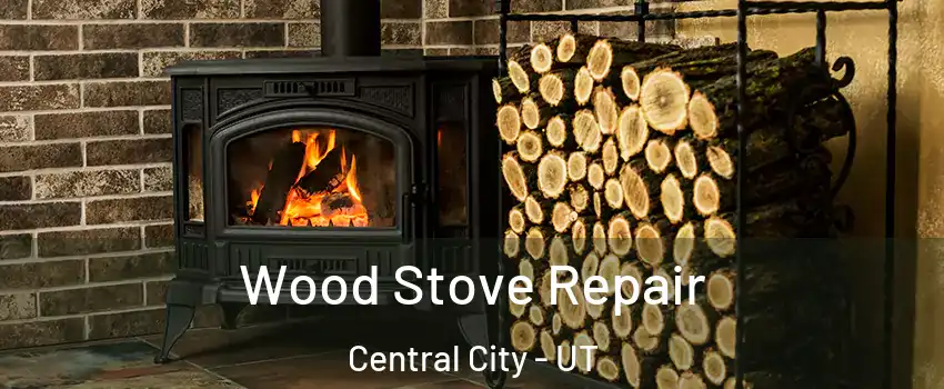 Wood Stove Repair Central City - UT